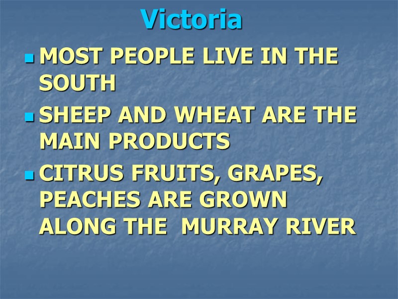MOST PEOPLE LIVE IN THE SOUTH  SHEEP AND WHEAT ARE THE MAIN PRODUCTS